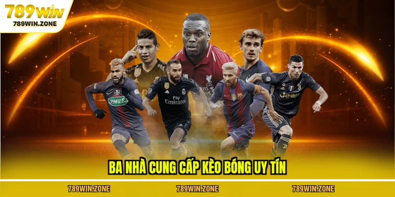 Ba nhà cung cấp kèo bóng uy tín