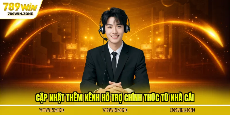 Cập nhật thêm kênh hỗ trợ chính thức từ nhà cái 789WIN