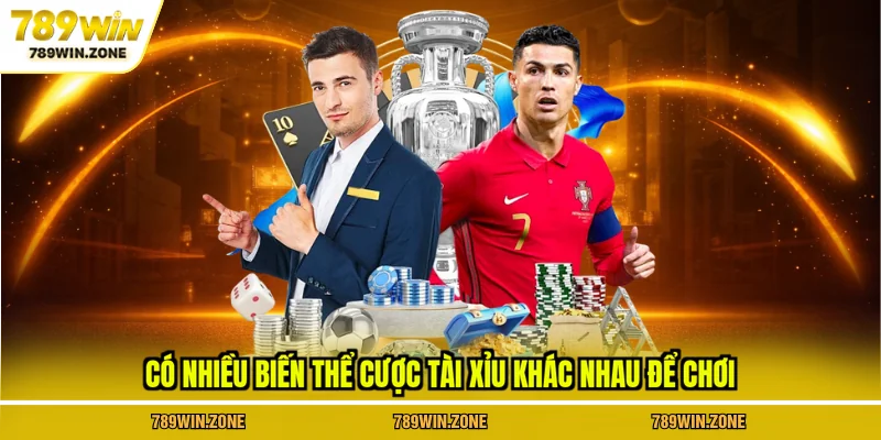 Có nhiều biến thể cược tài xỉu khác nhau để chơi