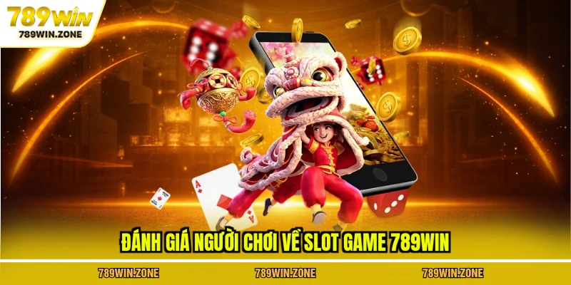 Đánh giá người chơi về slot game 789WIN