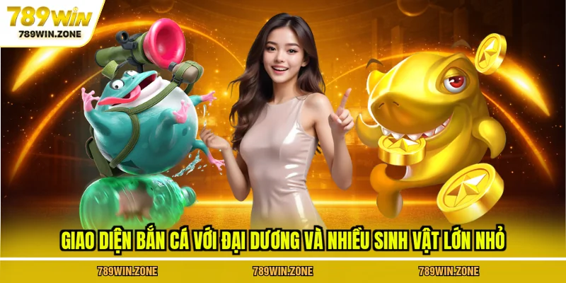 Giao diện bắn cá tại 789WIN với đại dương và nhiều sinh vật lớn nhỏ