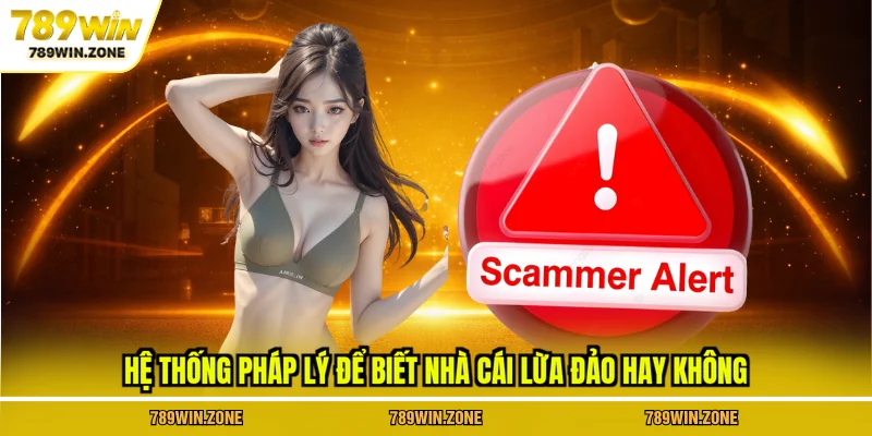 Hệ thống pháp lý để biết nhà cái lừa đảo hay không