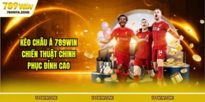 Kèo Châu Á 789WIN - Chiến Thuật Chinh Phục Đỉnh Cao