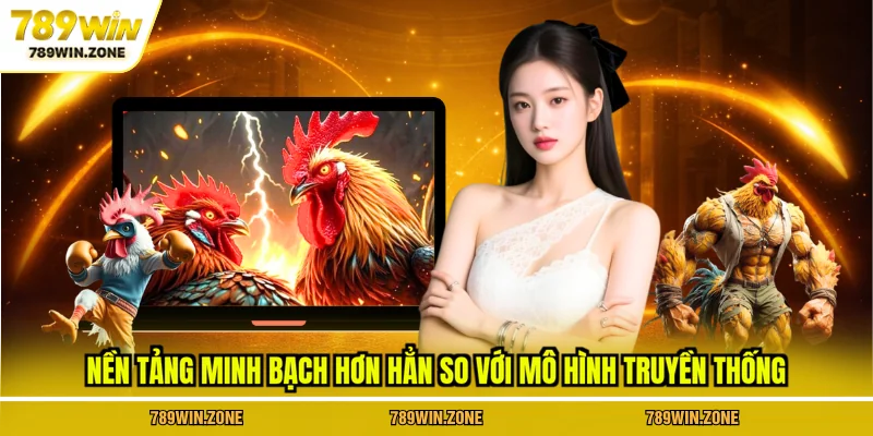 Nền tảng 789WIN minh bạch hơn hẳn so với mô hình truyền thống