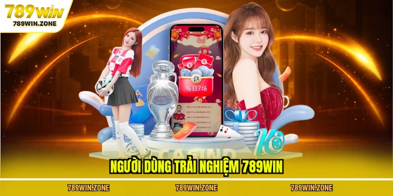 Người dùng trải nghiệm 789WIN