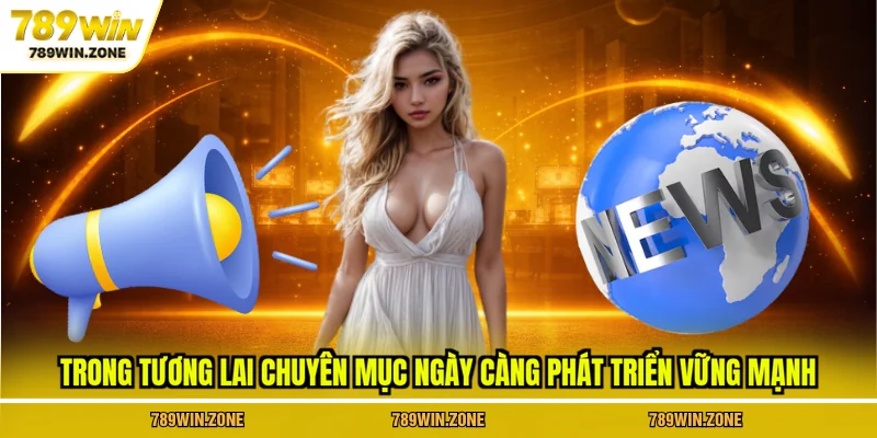 Trong tương lai chuyên mục ngày càng phát triển vững mạnh 